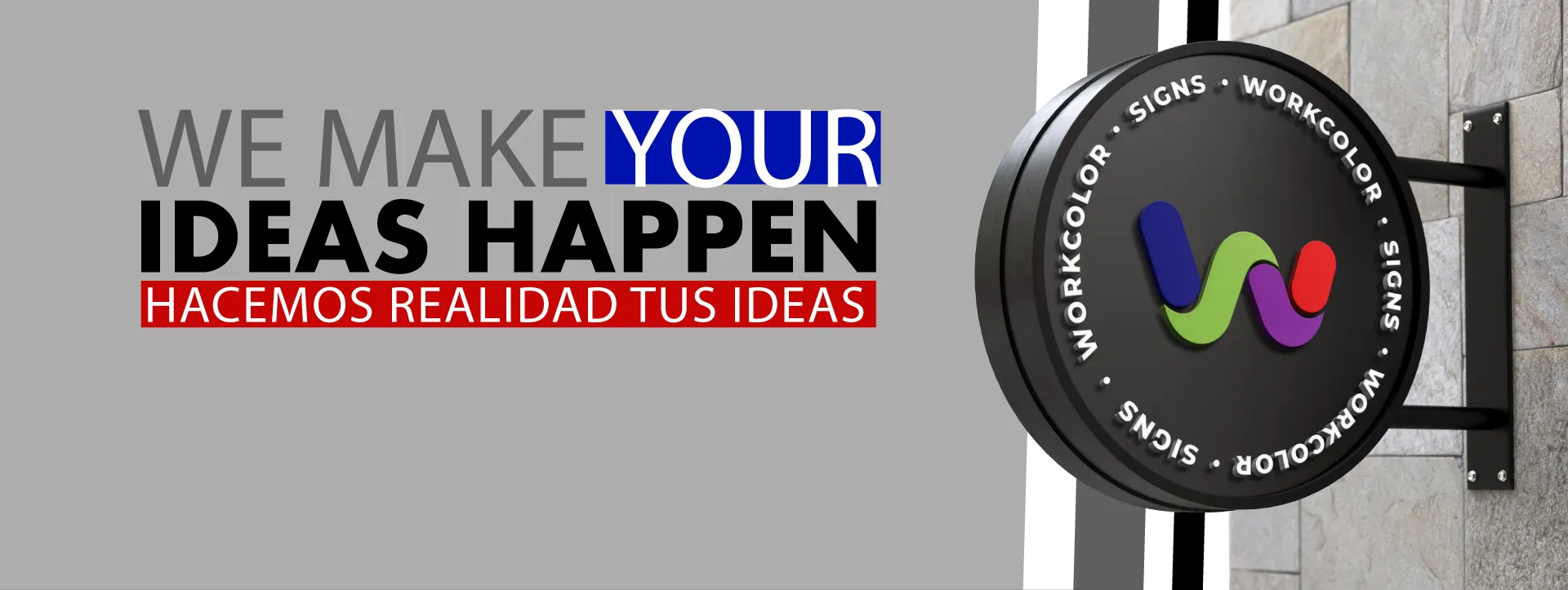 Round Work Color Signs blade sign beside the words We make your ideas happen, Hacemos realidad tus ideas